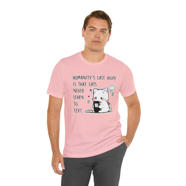 Humanity's last hope is that cats never learn to text funny cat shirt | 18438 5