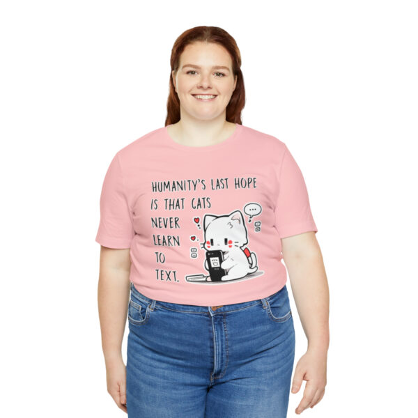 Humanity's last hope is that cats never learn to text funny cat shirt | 18438 6