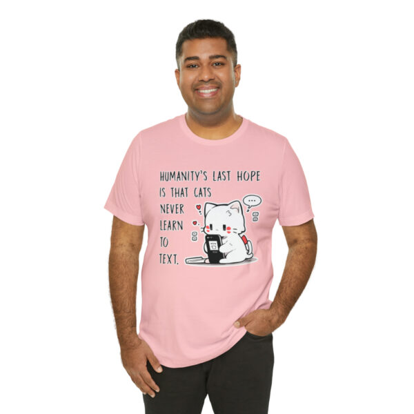 Humanity's last hope is that cats never learn to text funny cat shirt | 18438 7