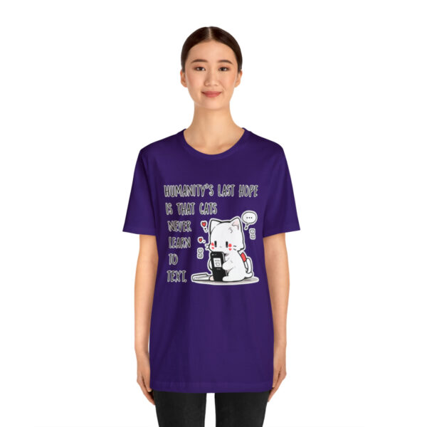 Humanity's last hope is that cats never learn to text funny cat shirt | 18510 2
