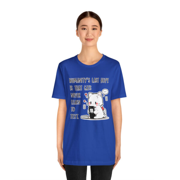 Humanity's last hope is that cats never learn to text funny cat shirt | 18518 2