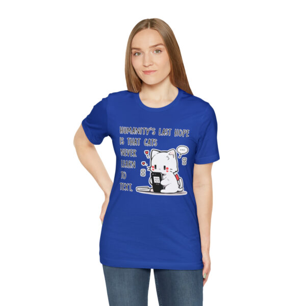 Humanity's last hope is that cats never learn to text funny cat shirt | 18518 4