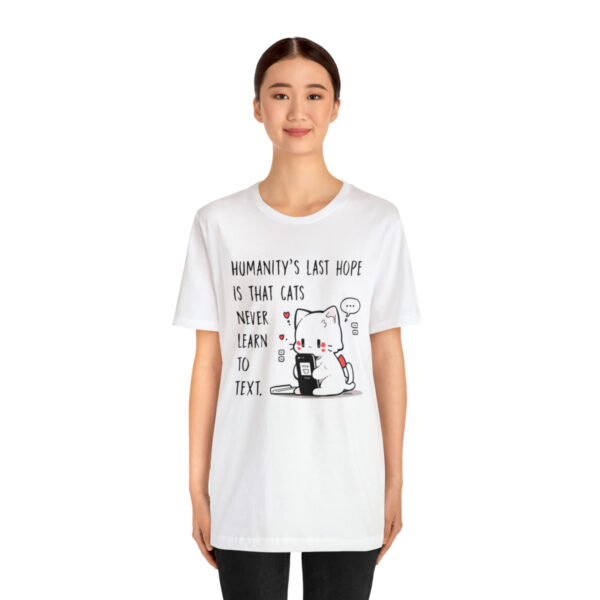 Humanity's last hope is that cats never learn to text funny cat shirt | 18542 2