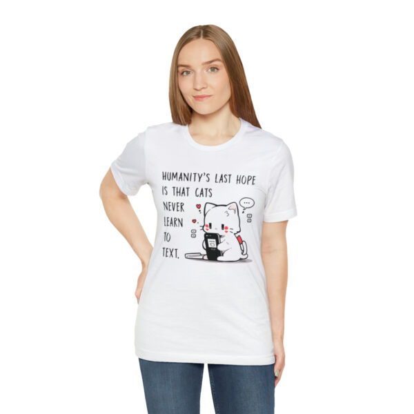 Humanity's last hope is that cats never learn to text funny cat shirt | 18542 4