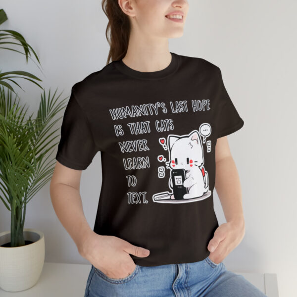 Humanity's last hope is that cats never learn to text funny cat shirt | 39583 8