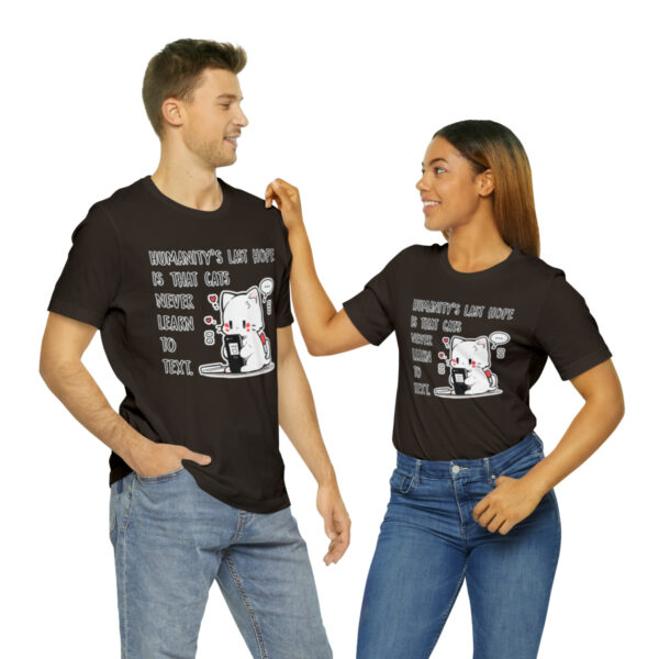 Humanity's last hope is that cats never learn to text funny cat shirt | 39583 9
