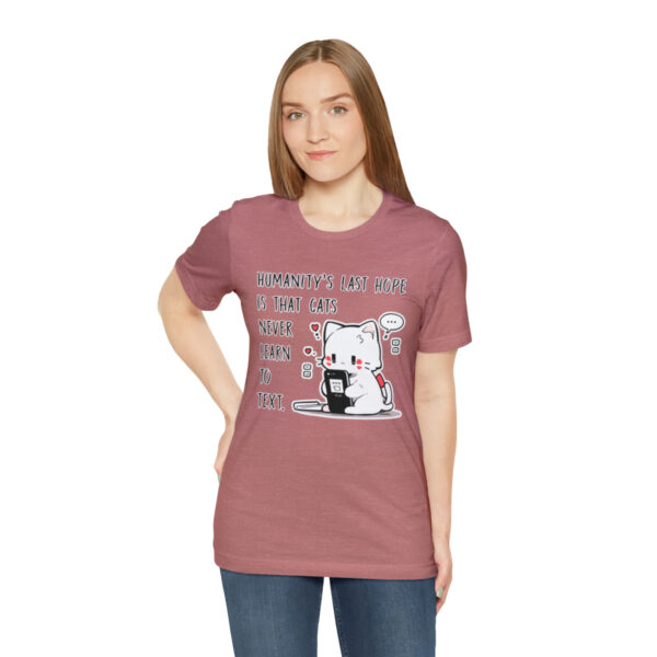 Humanity's last hope is that cats never learn to text funny cat shirt | 61823 4