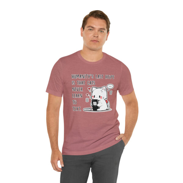 Humanity's last hope is that cats never learn to text funny cat shirt | 61823 5