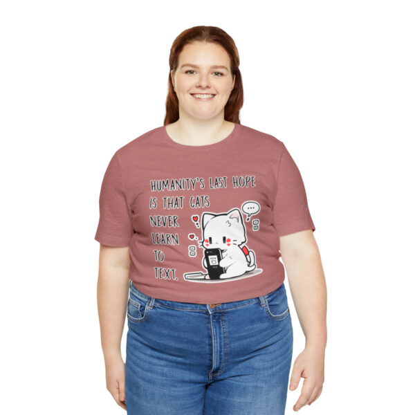 Humanity's last hope is that cats never learn to text funny cat shirt | 61823 6