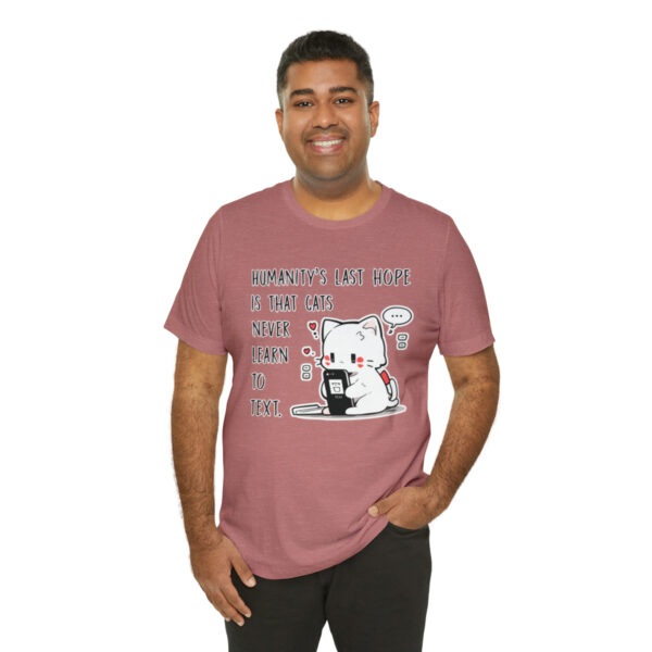 Humanity's last hope is that cats never learn to text funny cat shirt | 61823 7