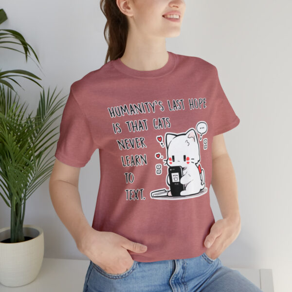 Humanity's last hope is that cats never learn to text funny cat shirt | 61823 8