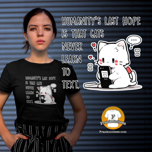 Humanity's last hope is that cats never learn to text funny cat shirt | humanities last hope cats texting ig 1 scaled
