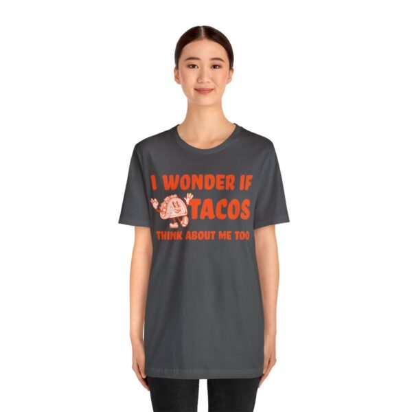 I Wonder If Tacos Think About Me Too | Short Sleeve Funny Taco T-shirt | 18070 26