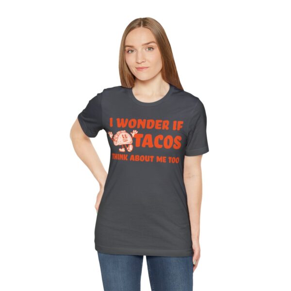 I Wonder If Tacos Think About Me Too | Short Sleeve Funny Taco T-shirt | 18070 28
