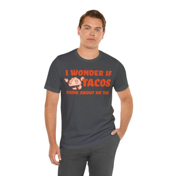 I Wonder If Tacos Think About Me Too | Short Sleeve Funny Taco T-shirt | 18070 29