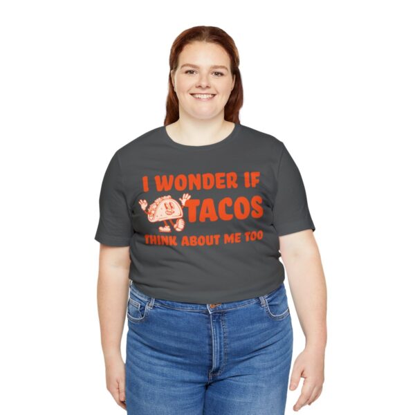I Wonder If Tacos Think About Me Too | Short Sleeve Funny Taco T-shirt | 18070 30
