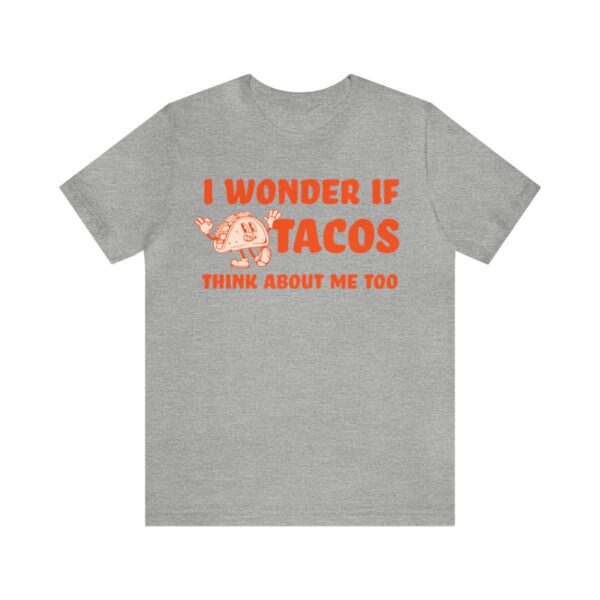 I Wonder If Tacos Think About Me Too | Short Sleeve Funny Taco T-shirt | 18078 24