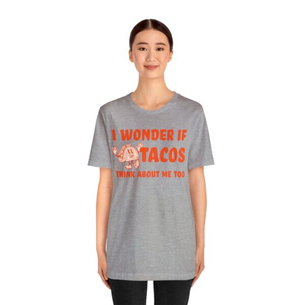 I Wonder If Tacos Think About Me Too | Short Sleeve Funny Taco T-shirt | 18078 26