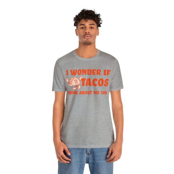 I Wonder If Tacos Think About Me Too | Short Sleeve Funny Taco T-shirt | 18078 27