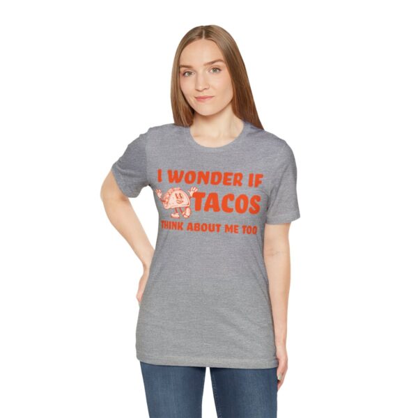 I Wonder If Tacos Think About Me Too | Short Sleeve Funny Taco T-shirt | 18078 28