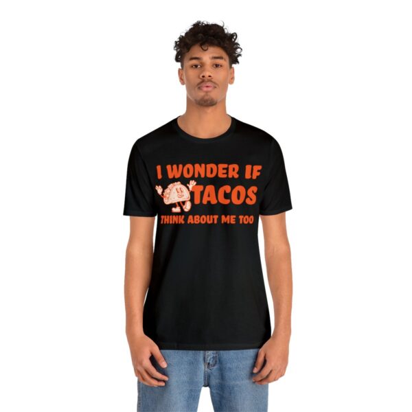 I Wonder If Tacos Think About Me Too | Short Sleeve Funny Taco T-shirt | 18102 27