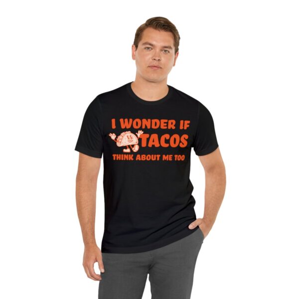 I Wonder If Tacos Think About Me Too | Short Sleeve Funny Taco T-shirt | 18102 29
