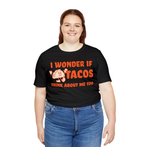 I Wonder If Tacos Think About Me Too | Short Sleeve Funny Taco T-shirt | 18102 30