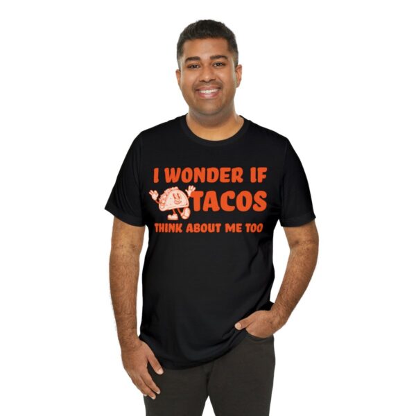 I Wonder If Tacos Think About Me Too | Short Sleeve Funny Taco T-shirt | 18102 31