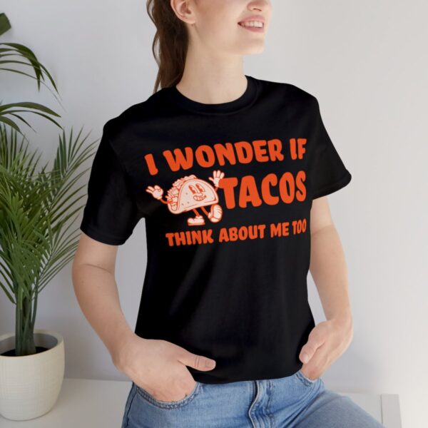 I Wonder If Tacos Think About Me Too | Short Sleeve Funny Taco T-shirt | 18102 32