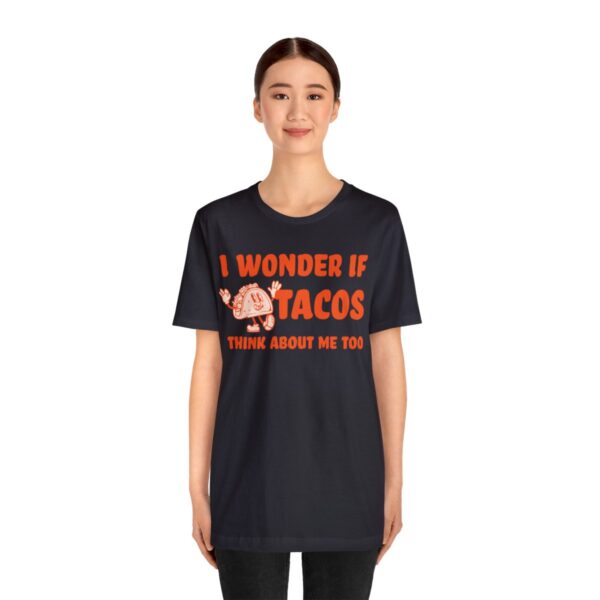 I Wonder If Tacos Think About Me Too | Short Sleeve Funny Taco T-shirt | 18142 26