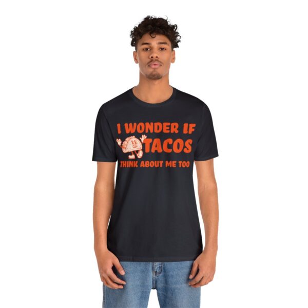 I Wonder If Tacos Think About Me Too | Short Sleeve Funny Taco T-shirt | 18142 27