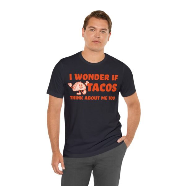 I Wonder If Tacos Think About Me Too | Short Sleeve Funny Taco T-shirt | 18142 29
