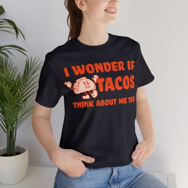 I Wonder If Tacos Think About Me Too | Short Sleeve Funny Taco T-shirt | 18142 32