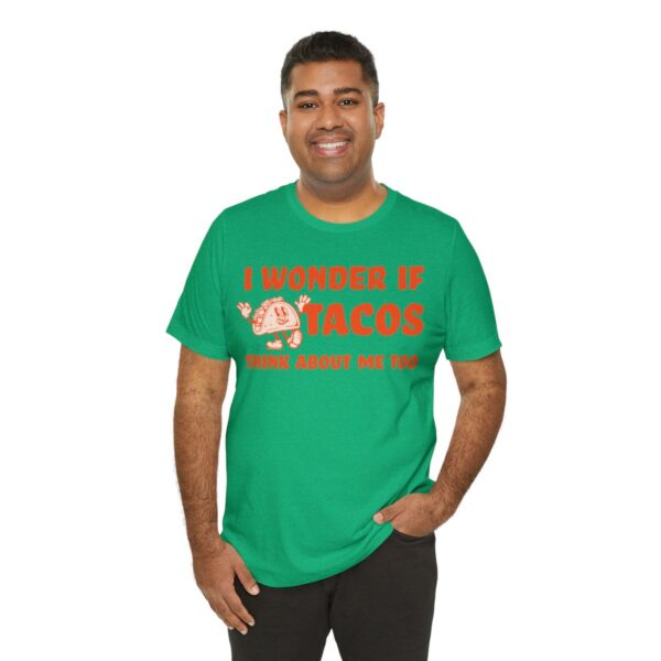 I Wonder If Tacos Think About Me Too | Short Sleeve Funny Taco T-shirt | 18246 31
