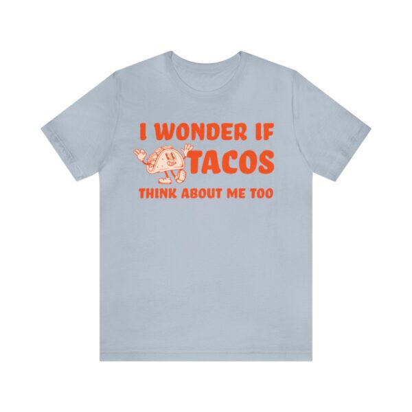 I Wonder If Tacos Think About Me Too | Short Sleeve Funny Taco T-shirt | 18358 12