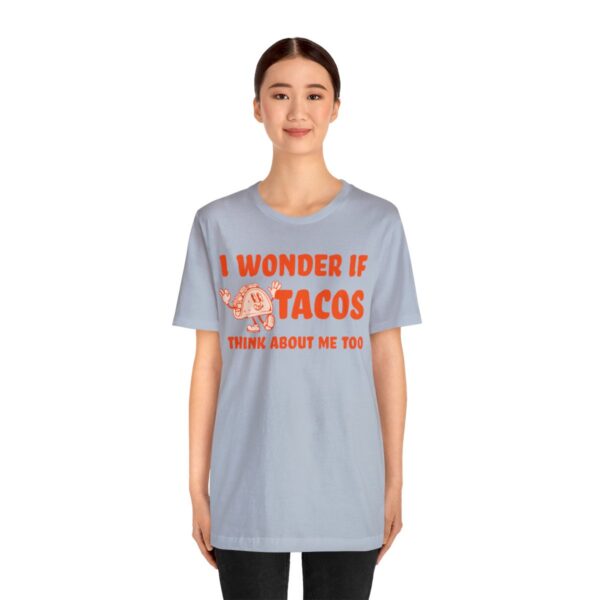 I Wonder If Tacos Think About Me Too | Short Sleeve Funny Taco T-shirt | 18358 14