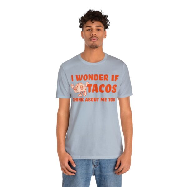 I Wonder If Tacos Think About Me Too | Short Sleeve Funny Taco T-shirt | 18358 15