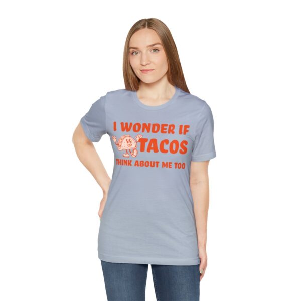 I Wonder If Tacos Think About Me Too | Short Sleeve Funny Taco T-shirt | 18358 16