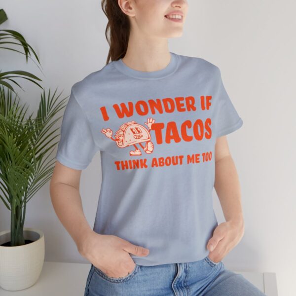 I Wonder If Tacos Think About Me Too | Short Sleeve Funny Taco T-shirt | 18358 20
