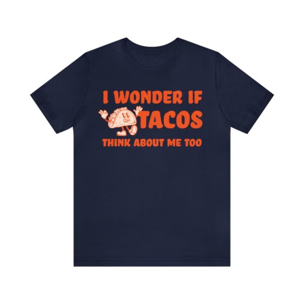 I Wonder If Tacos Think About Me Too | Short Sleeve Funny Taco T-shirt | 18398 24