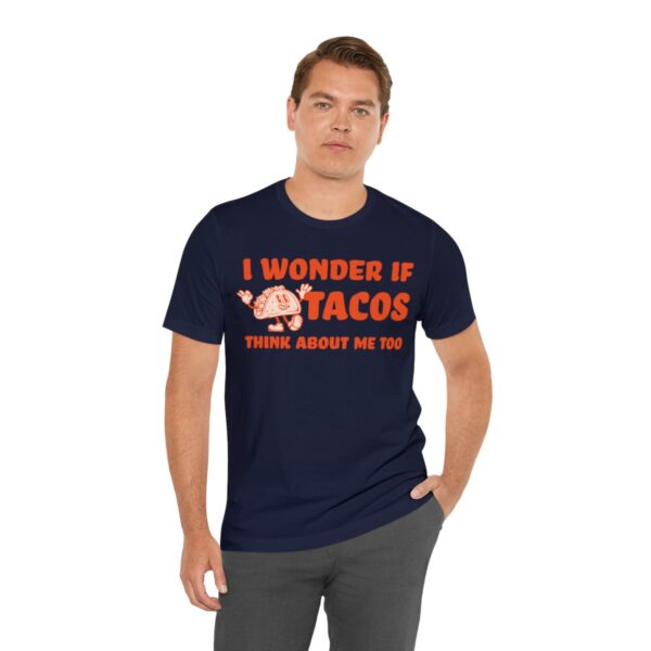 I Wonder If Tacos Think About Me Too | Short Sleeve Funny Taco T-shirt | 18398 29