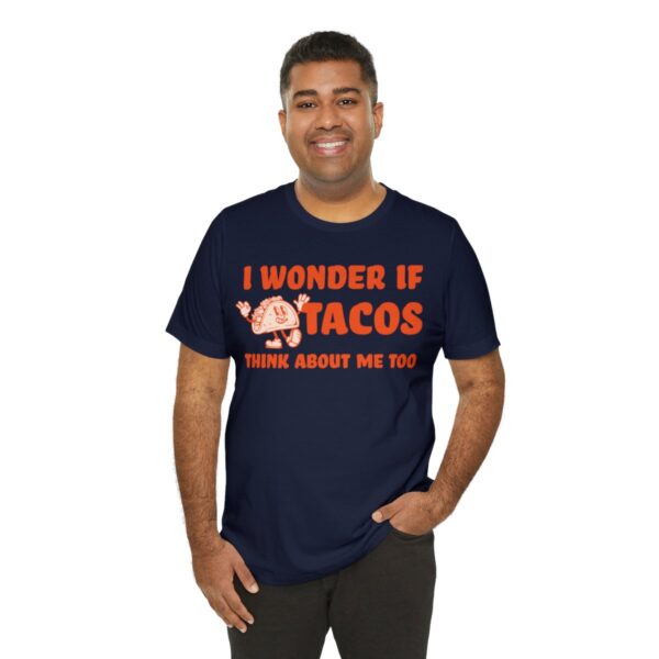 I Wonder If Tacos Think About Me Too | Short Sleeve Funny Taco T-shirt | 18398 31