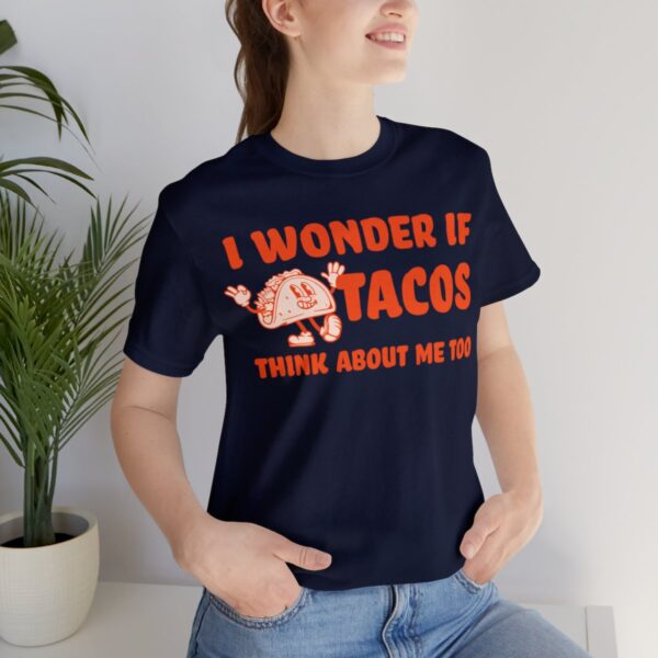 I Wonder If Tacos Think About Me Too | Short Sleeve Funny Taco T-shirt | 18398 32