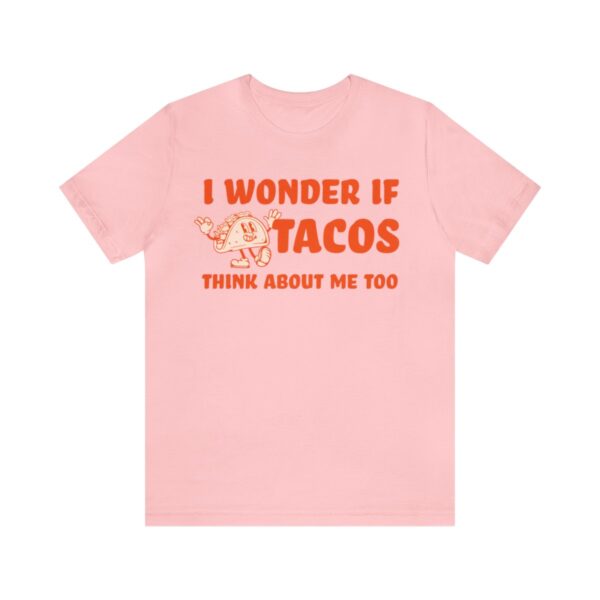 I Wonder If Tacos Think About Me Too | Short Sleeve Funny Taco T-shirt | 18438 24