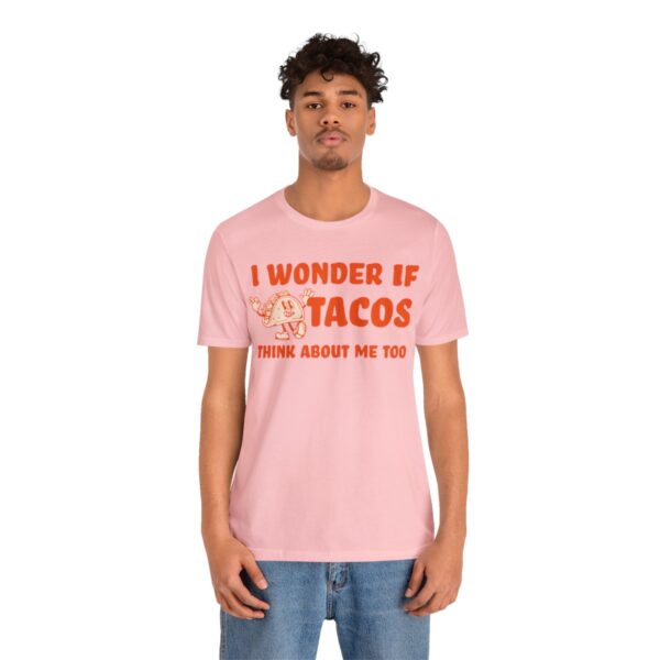 I Wonder If Tacos Think About Me Too | Short Sleeve Funny Taco T-shirt | 18438 27
