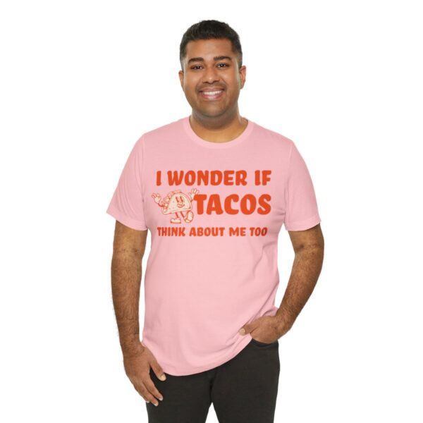 I Wonder If Tacos Think About Me Too | Short Sleeve Funny Taco T-shirt | 18438 31