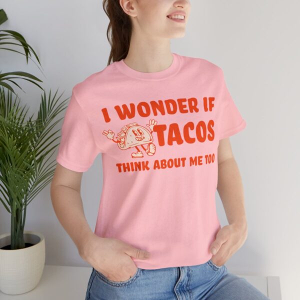 I Wonder If Tacos Think About Me Too | Short Sleeve Funny Taco T-shirt | 18438 32