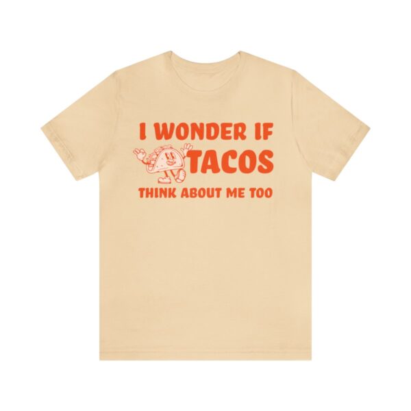 I Wonder If Tacos Think About Me Too | Short Sleeve Funny Taco T-shirt | 18462 24