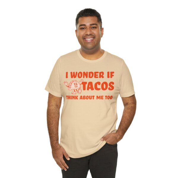 I Wonder If Tacos Think About Me Too | Short Sleeve Funny Taco T-shirt | 18462 31