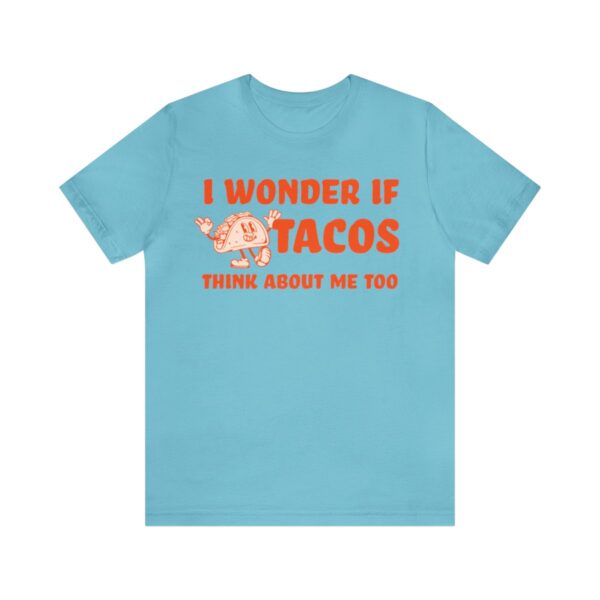 I Wonder If Tacos Think About Me Too | Short Sleeve Funny Taco T-shirt | 18526 12